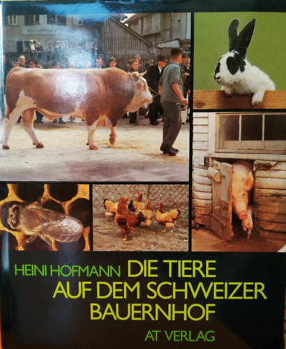 Heini Hofmann - Die Tiere auf dem Schweizer Bauernhof