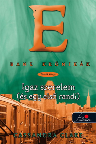 Cassandra Clare - Bane krnikk 10. - Igaz szerelem (s egy els randi)