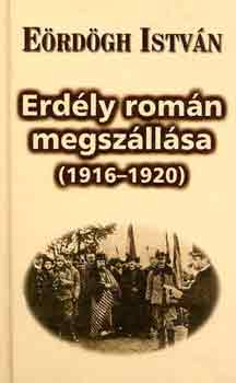 E�rd�gh Istv�n - Erd�ly rom�n megsz�ll�sa (1916-1920)