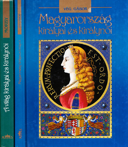 John E. Morby; V�g G�bor - A vil�g kir�lyai �s kir�lyn�i az id�k kezdet�t�l napjainkig + Magyarorsz�g kir�lyai �s kir�lyn�i (2 m�)