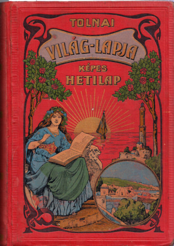 Tolnai Vilglapja (Szpirodalmi Kpes Hetilap): XIII. vfolyam 1913. els flv