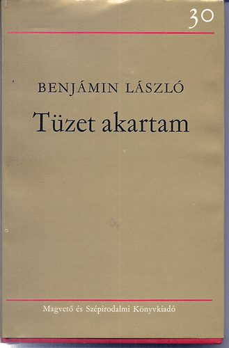 Benjámin László - Tüzet akartam