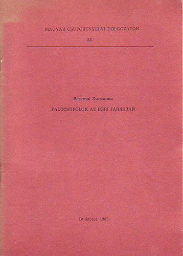 Bereznai Zsuzsanna (szerk.) - Falucs�fol�k az egri j�r�sban (Magyar csoportnyelvi dolgozatok 23.)