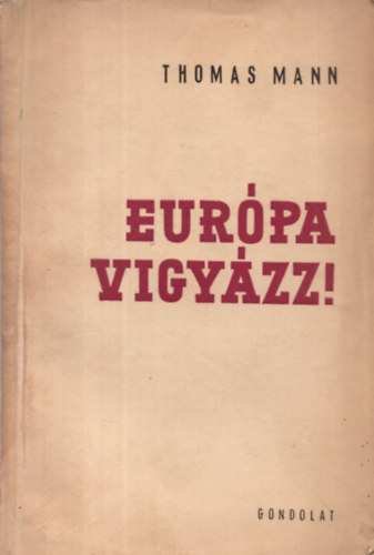 Thomas Mann - Eurpa, vigyzz!