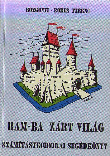 Rozgonyi-Borus Ferenc - RAM-ba z�rt vil�g - Sz�m�t�stechnikai seg�dk�nyv