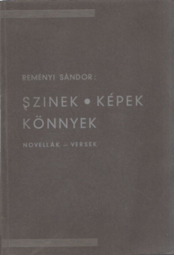 Remnyi Sndor - Szinek-Kpek-Knnyek (Novellk - versek) (alrt, I. kiads)