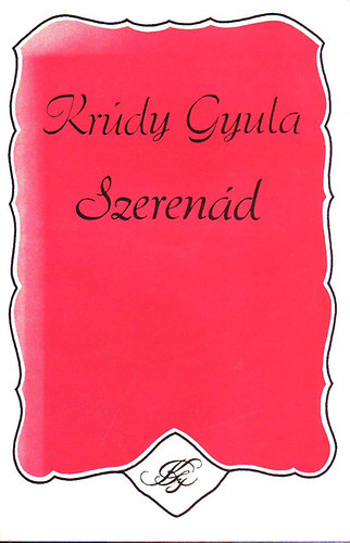 Krúdy Gyula - Szerenád Válogatott elbeszélések 1912-1915