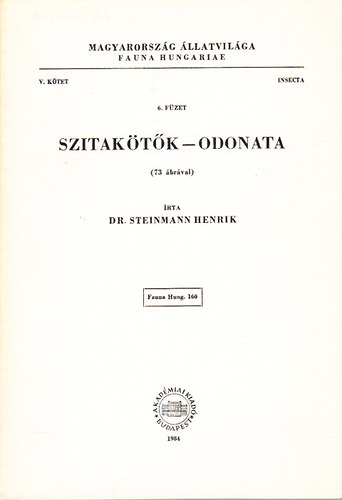 Dr. Steinmann Henrik - Szitaktk - Odonata (73 brval) (Magyarorszg llatvilga - Fauna Hungariae 160.) - V. ktet, 6. fzet (Insecta)