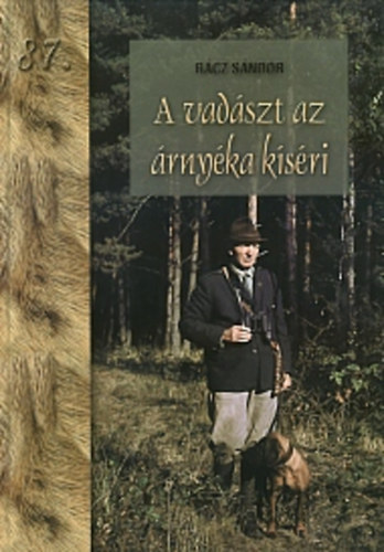 Rácz Sándor - A vadászt az árnyéka kíséri