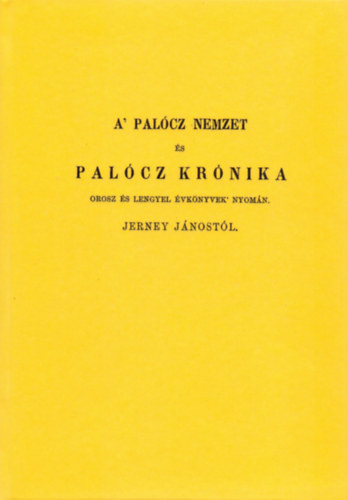 Jerney Jnos - A palcz nemzet s palcz krnika, orosz s lengyel vknyvek nyomn