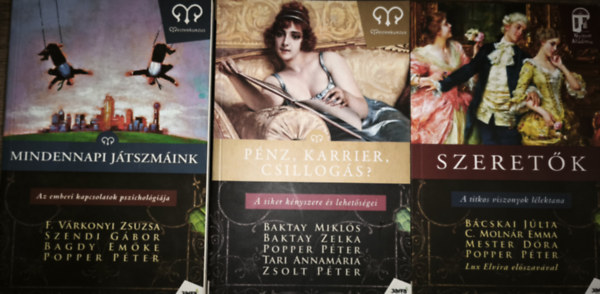 Bácskai-C. Molnár-Mester-Popper, Baktay-Popper-Tari-Zsolt F. Várkonyi-Szendi-Bagdy-Popper - 3db lélektannal, kapcsolatokkal foglalkozó könyv - F. Várkonyi-Szendi-Bagdy-Popper-Mindennapi játszmák, Bácskai-C. Molnár-Mester-Popper-Szeretők, Baktay-Popper-Tari-Zsolt-Pénz, karrier, csillogás?