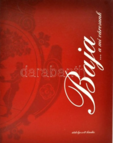 Bar�ti-B�lint-B�n�ti-Erd�lyi-Fels�-Gaugesz-G�l... - Baja...A mi v�rosunk