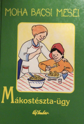 Leszkai András - Mákostészta-ügy (Moha bácsi meséi - Rudan Mária illusztrációival)