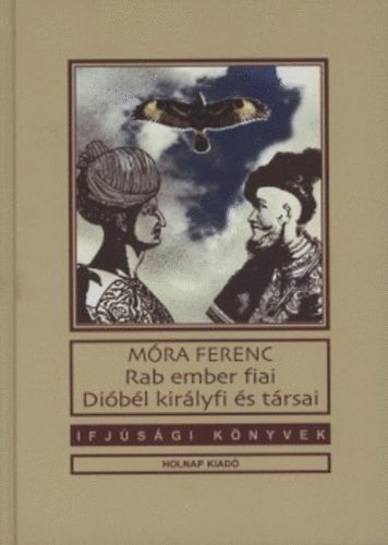 Mra Ferenc - Rab ember fiai - Dibl kirlyfi s trsai