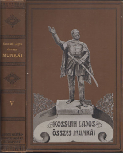 Kossuth Lajos Helfy Ignácz (szerk.) - Kossuth Lajos iratai V. (Történelmi Tanulmányok - Első rész: 1860-1863 (Magyar ügyek) - Második rész: 1863. (Lengyel forradalom))