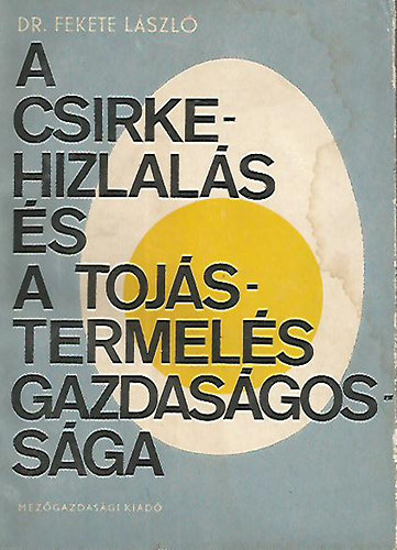 Dr. Fekete L�szl� - A csirkehizlal�s �s a toj�stermel�s gazdas�goss�ga