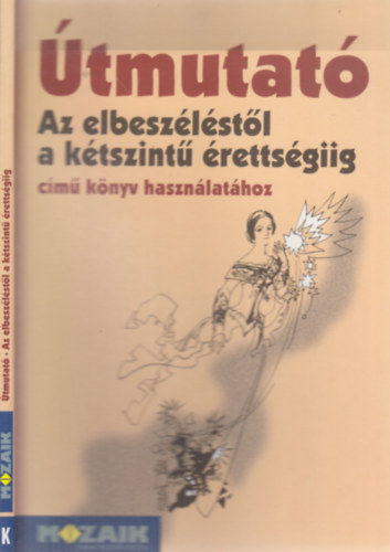 Dr. Kutas Ferenc - Útmutató Az elbeszéléstől a kétszintű érettségiig című könyv használatához
