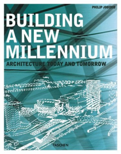 Philip Jodidio - Building a New Millennium: Bauen Im Neuen Jahrtausend, Construire UN Nouveau Millnaire