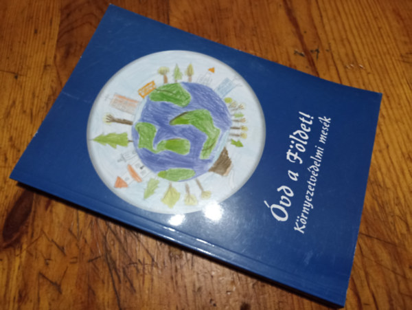 Több szerző - Óvd a földet Környezetvédelmi mesék