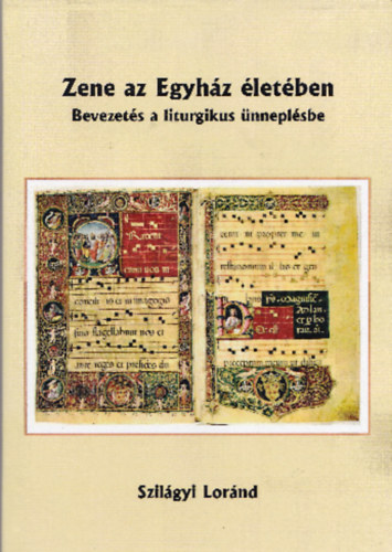 Szilgyi Lrnd - Zene az Egyhz letben - Bevezets a liturgikus nneplsbe