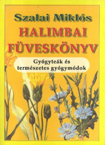 Szalai Miklós - Halimbai füveskönyv - Gyógyteák és természetes gyógymódok