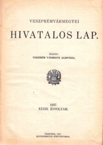 Veszprémvármegyei hivatalos lap XXXIX. éfvolyam 1937. (Teljes)