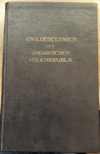 Zivilgesetzbuch der Ungarischen Volksrepublik ("A Magyar N�pk�zt�rsas�g Polg�ri T�rv�nyk�nyve" n�met nyelven)