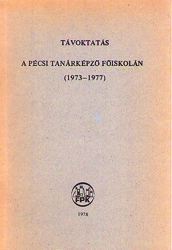 Kov�cs Ilma  (szerk.) - T�voktat�s a P�csi Tan�rk�pz� F�iskol�n (1973-1977)