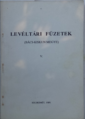 T�th �gnes - Telep�t�sek csonka B�cs-Bodrog v�rmegy�ben 1945-1948 (Lev�lt�ri F�zetek V. - B�cs-Kiskun megye)