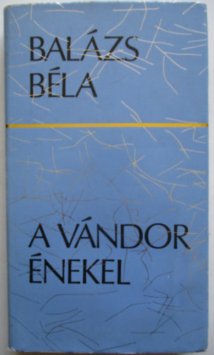 Balázs Béla - A vándor énekel