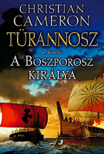 Christian Cameron - A Boszporosz királya - Türannosz 4. könyv
