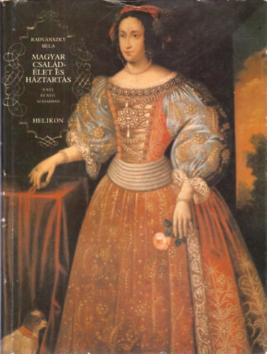 Radv�nszky B�la - Magyar csal�d�let �s h�ztart�s a XVI. �s XVII. sz�zadban I.