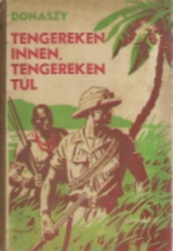 Donszy Ferencz - Tengereken innen, tengereken tl. Termszeti kpek minden vilgrszbl.