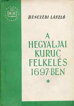 Benczdi Lszl - A hegyaljai kuruc felkels 1697-ben