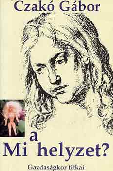 Czak� G�bor - Mi a helyzet? \(Gazdas�gkor titkai)