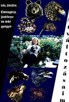 Gál Zsuzsa - Átváltozásaim (Életregény, jóskönyv és lelki gyógyír)