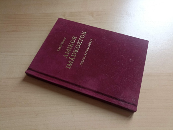 Kádár Ferenc - Amikor imádkoztok Újhelyi kis imakönyv