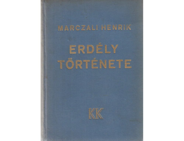 Marczali Henrik - Erd�ly t�rt�nete  A legr�gibb id�kt�l a honfoglal�sig - A honfoglal�st�l a moh�csi v�szig - Erd�ly mint �n�ll� fejedelems�g - Erd�ly a Habsburgok alatt  K�sz�lt a Kir. Magy. Egyetemi Nyomd�ban.