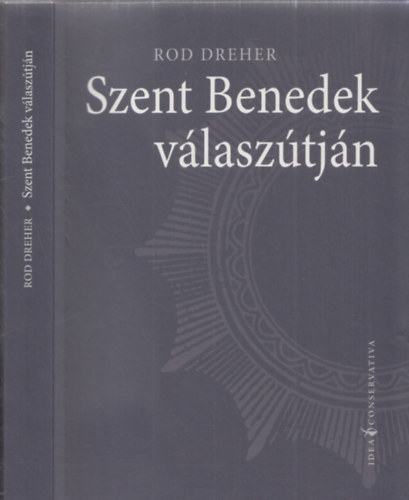 Rod Dreher - Szent Benedek válaszútján