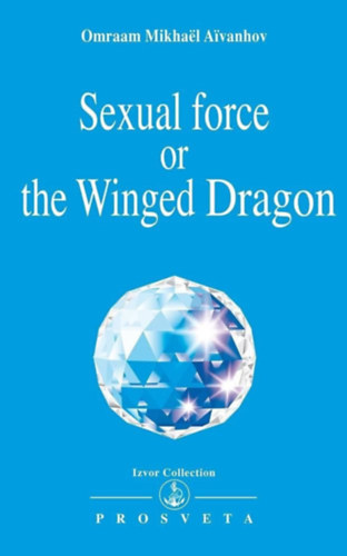 Omraam Mikhal Aivanhov - Sexual Force or the Winged Dragon