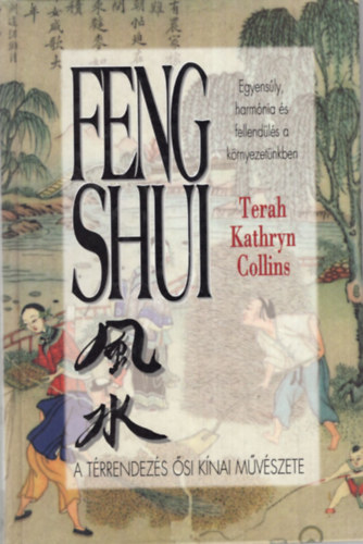 Eckart Warnecke Terah Kathryn Collins - Feng Shui - a térrendezés ősi kínai művészete