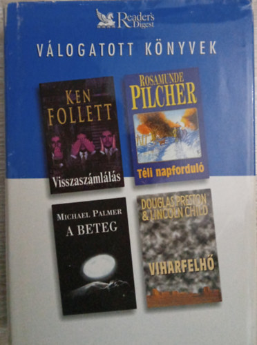 Ken Follett/Rosamunde Pilcher/Michael Palmer/Dagles Preston és Linkoln Child - Readers Digest Válogatott Könyvek: Visszaszámlálás + Téli napforduló + A beteg + Viharfelhő