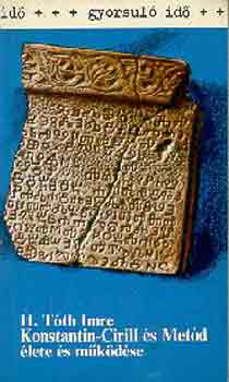 H. T�th Imre - Konstantin-Cirill �s Met�d �lete �s m�k�d�se (gyorsul� id�)