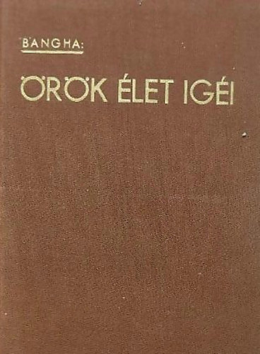 Bangha Bla S. J. - rk let igi I. ktet: Az isten arca - Szentbeszdek s olvasmnyok