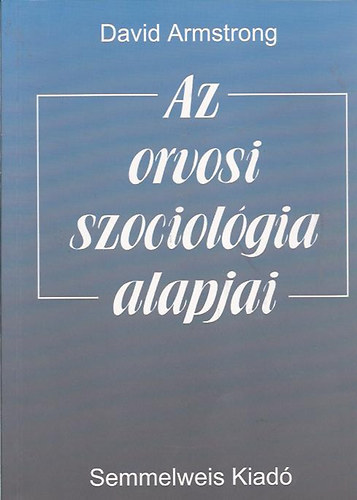 David Armstrong - Az orvosi szociolgia alapjai