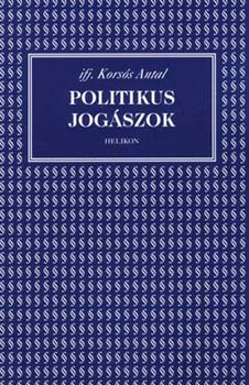 ifj. Kors�s Antal - Politikus jog�szok