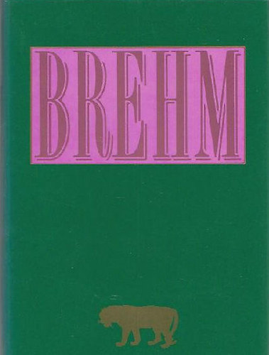 Alfred Brehm - Brehm - Az llatok vilga egy ktetben