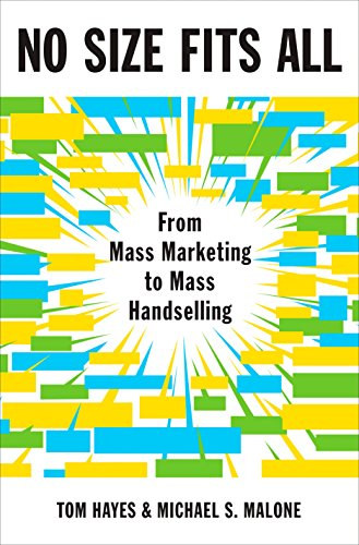 Michael S. Malone Tom Hayes - No Size Fits All: From Mass Marketing to Mass Handselling