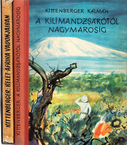 Kittenberger K�lm�n - A Kilimandzs�r�t�l Nagymarosig + Kelet-Afrika vadonjaiban (2 m�)