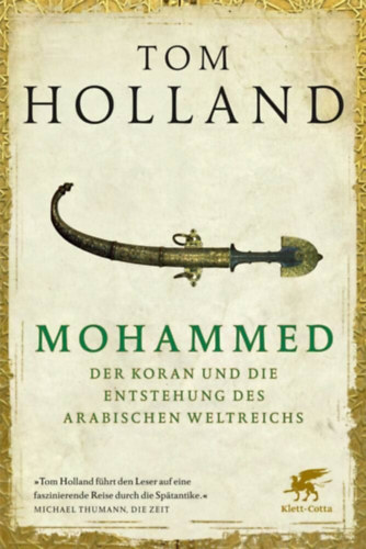 Tom Holland - Mohammed, der Koran und die Entstehung des arabischen Weltreichs ("Mohamed, a Kor�n �s az arab birodalom felemelked�se" n�met nyelven)